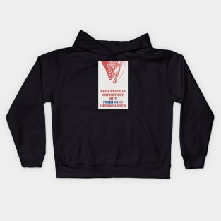 Education is important but fishing is importanter Kids Hoodie